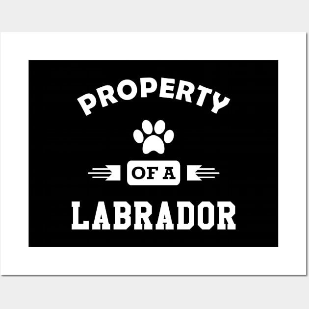 Labrador Dog - Property of a labrador Wall Art by KC Happy Shop